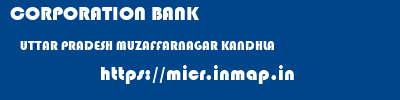 CORPORATION BANK  UTTAR PRADESH MUZAFFARNAGAR KANDHLA   micr code